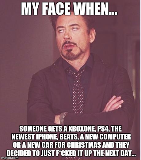 The best thing I ever got was 50 dollars thats was slightly ripped and had stains on it... | MY FACE WHEN... SOMEONE GETS A XBOXONE, PS4, THE NEWEST IPHONE, BEATS, A NEW COMPUTER OR A NEW CAR FOR CHRISTMAS AND THEY DECIDED TO JUST F* | image tagged in memes,face you make robert downey jr,funny,christmas | made w/ Imgflip meme maker
