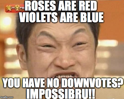 Impossibru Guy Original Meme | ROSES ARE RED VIOLETS ARE BLUE YOU HAVE NO DOWNVOTES? IMPOSSIBRU!! | image tagged in memes,impossibru guy original | made w/ Imgflip meme maker