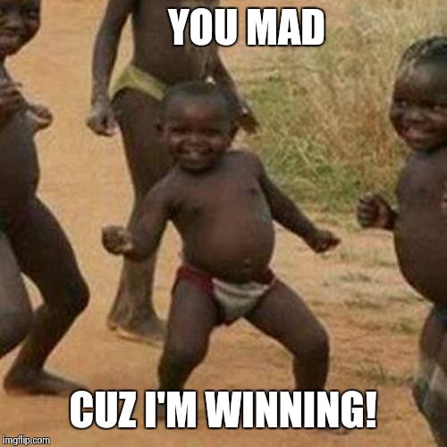 Third World Success Kid Meme | YOU MAD CUZ I'M WINNING! | image tagged in memes,third world success kid | made w/ Imgflip meme maker