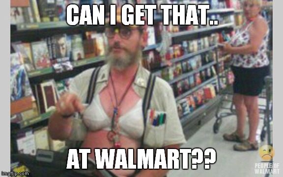 CAN I GET THAT.. AT WALMART?? | made w/ Imgflip meme maker