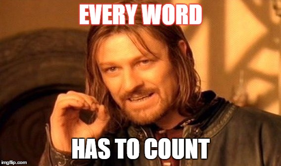 One Does Not Simply Meme | EVERY WORD HAS TO COUNT | image tagged in memes,one does not simply | made w/ Imgflip meme maker
