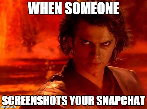 The feeling | WHEN SOMEONE SCREENSHOTS YOUR SNAPCHAT | image tagged in memes,you underestimate my power | made w/ Imgflip meme maker