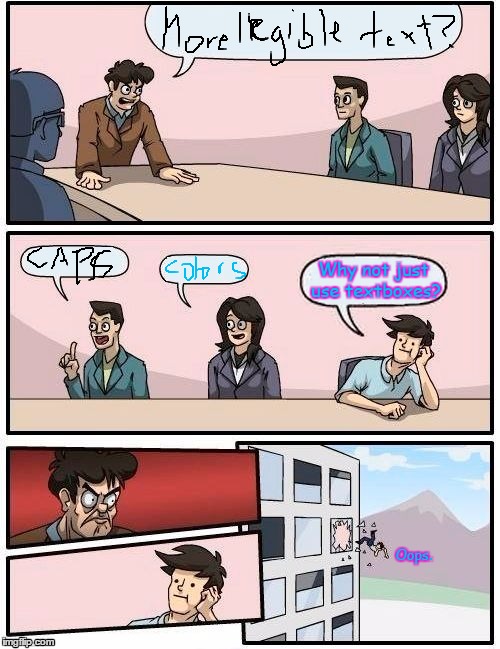 Boardroom Meeting Suggestion Meme | Why not just use textboxes? Oops. | image tagged in memes,boardroom meeting suggestion | made w/ Imgflip meme maker