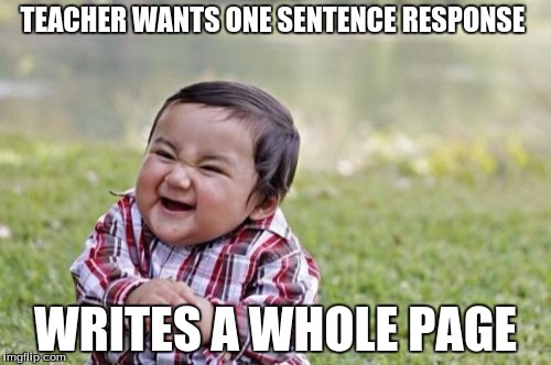 Evil Toddler | TEACHER WANTS ONE SENTENCE RESPONSE WRITES A WHOLE PAGE | image tagged in memes,evil toddler | made w/ Imgflip meme maker
