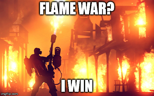 FLAME WAR? I WIN | made w/ Imgflip meme maker