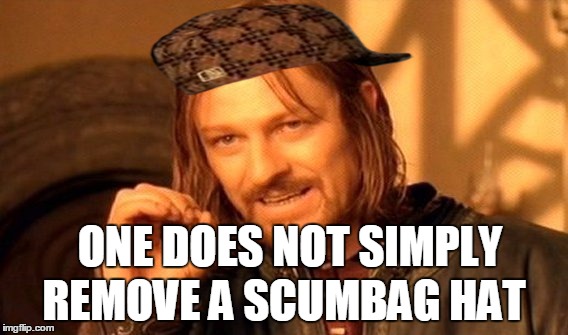 One Does Not Simply Meme | ONE DOES NOT SIMPLY REMOVE A SCUMBAG HAT | image tagged in memes,one does not simply,scumbag | made w/ Imgflip meme maker