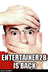 ENTERTAINER28 IS BACK | made w/ Imgflip meme maker