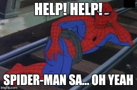 Sexy Railroad Spiderman Meme | HELP! HELP! SPIDER-MAN SA... OH YEAH | image tagged in memes,sexy railroad spiderman,spiderman | made w/ Imgflip meme maker