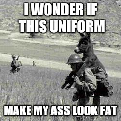 How's my a$$ look | I WONDER IF THIS UNIFORM MAKE MY ASS LOOK FAT | image tagged in grab ass,funny memes,memes,comedy | made w/ Imgflip meme maker