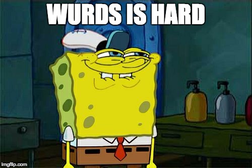 stupid | WURDS IS HARD | image tagged in memes,dont you squidward | made w/ Imgflip meme maker