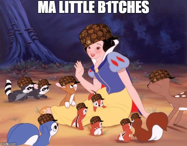 Snow White MA LITTLE B1TCHES image tagged in snow white,scumbag made w/ Img...