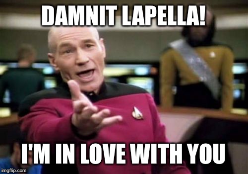 Picard Wtf Meme | DAMNIT LAPELLA! I'M IN LOVE WITH YOU | image tagged in memes,picard wtf | made w/ Imgflip meme maker