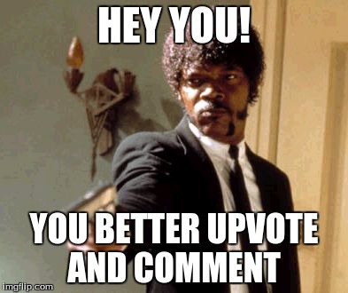 upvote | HEY YOU! YOU BETTER UPVOTE AND COMMENT | image tagged in memes,say that again i dare you,upvote,gun | made w/ Imgflip meme maker