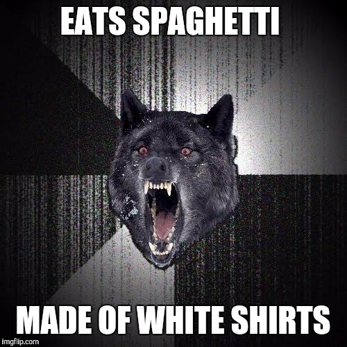 EATS SPAGHETTI MADE OF WHITE SHIRTS | made w/ Imgflip meme maker