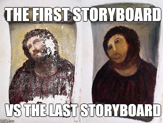 THE FIRST STORYBOARD VS THE LAST STORYBOARD | image tagged in storyboarding | made w/ Imgflip meme maker