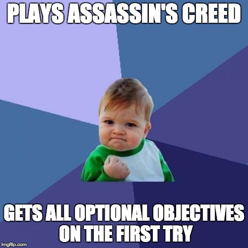 Success Kid Meme | PLAYS ASSASSIN'S CREED GETS ALL OPTIONAL OBJECTIVES ON THE FIRST TRY | image tagged in memes,success kid | made w/ Imgflip meme maker