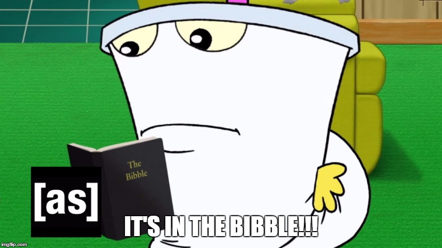 the bibble | IT'S IN THE BIBBLE!!! | image tagged in the bibble | made w/ Imgflip meme maker