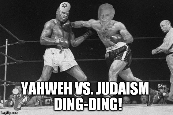 YAHWEH VS. JUDAISM DING-DING! | image tagged in yahweh vs judaism | made w/ Imgflip meme maker