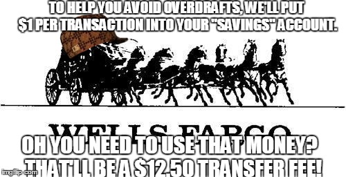 TO HELP YOU AVOID OVERDRAFTS, WE'LL PUT $1 PER TRANSACTION INTO YOUR "SAVINGS" ACCOUNT. OH YOU NEED TO USE THAT MONEY?  THAT'LL BE A $12.50  | made w/ Imgflip meme maker