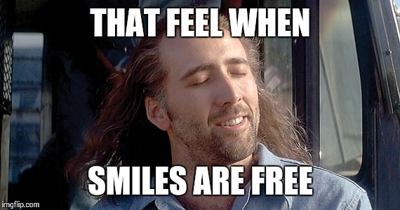 THAT FEEL WHEN SMILES ARE FREE | made w/ Imgflip meme maker