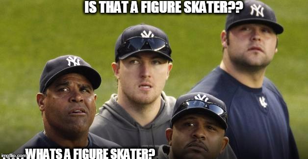 baseball minds | IS THAT A FIGURE SKATER?? . . . . . WHATS A FIGURE SKATER? | image tagged in funny,original meme,baseball | made w/ Imgflip meme maker