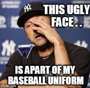 baseball nerds | THIS UGLY FACE . . IS APART OF MY BASEBALL UNIFORM | image tagged in memes,funny,baseball | made w/ Imgflip meme maker