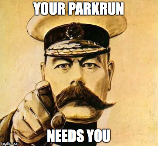 Your Country Needs YOU | YOUR PARKRUN NEEDS YOU | image tagged in your country needs you | made w/ Imgflip meme maker