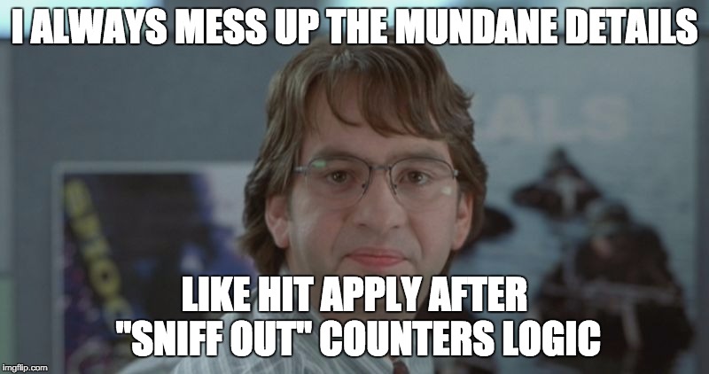 Michael Bolton Office Space | I ALWAYS MESS UP THE MUNDANE DETAILS LIKE HIT APPLY AFTER "SNIFF OUT" COUNTERS LOGIC | image tagged in michael bolton office space | made w/ Imgflip meme maker