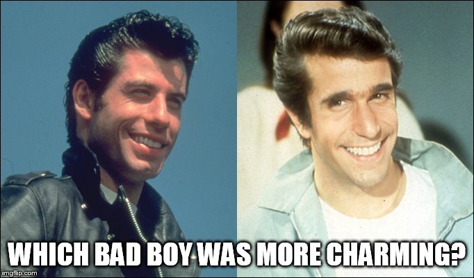 bad boys | WHICH BAD BOY WAS MORE CHARMING? | image tagged in john travolta | made w/ Imgflip meme maker