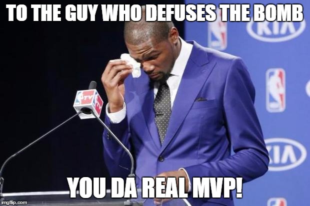 You The Real MVP 2 | TO THE GUY WHO DEFUSES THE BOMB YOU DA REAL MVP! | image tagged in memes,you the real mvp 2 | made w/ Imgflip meme maker