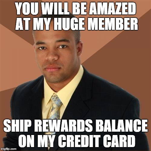 Successful Black Man | YOU WILL BE AMAZED AT MY HUGE MEMBER SHIP REWARDS BALANCE ON MY CREDIT CARD | image tagged in memes,successful black man | made w/ Imgflip meme maker