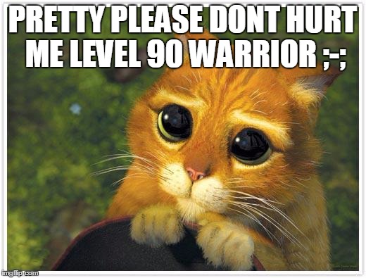 Shrek Cat Meme | PRETTY PLEASE DONT HURT ME LEVEL 90 WARRIOR ;-; | image tagged in memes,shrek cat | made w/ Imgflip meme maker