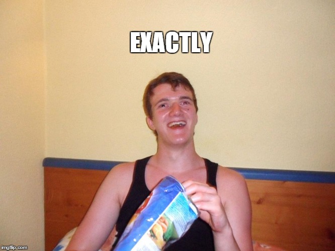 EXACTLY | made w/ Imgflip meme maker