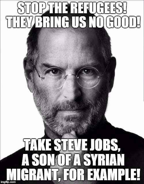 I actually didn't know he was Syrian origined till today | STOP THE REFUGEES! THEY BRING US NO GOOD! TAKE STEVE JOBS, A SON OF A SYRIAN MIGRANT, FOR EXAMPLE! | image tagged in steve jobs force | made w/ Imgflip meme maker