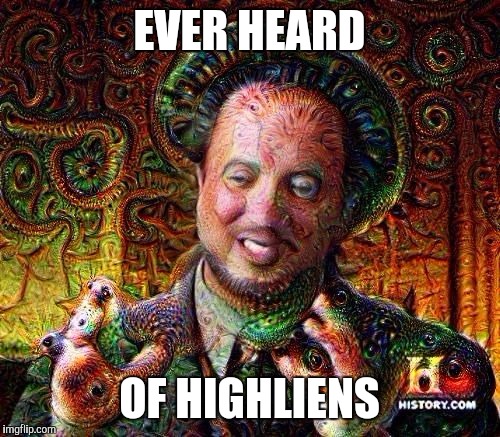 Highliens | EVER HEARD OF HIGHLIENS | image tagged in memes,highliens,aliens,drugs | made w/ Imgflip meme maker