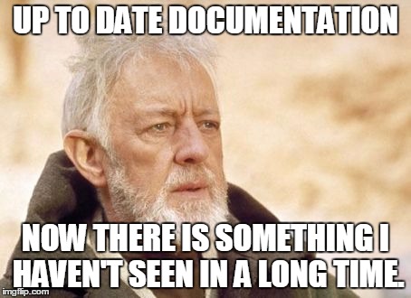 Obi Wan Kenobi Meme | UP TO DATE DOCUMENTATION NOW THERE IS SOMETHING I HAVEN'T SEEN IN A LONG TIME. | image tagged in memes,obi wan kenobi | made w/ Imgflip meme maker