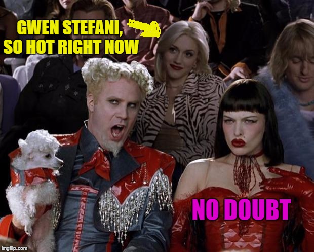 Anyone else remember that band? They were awesome | GWEN STEFANI, SO HOT RIGHT NOW NO DOUBT | image tagged in memes,mugatu so hot right now,no doubt | made w/ Imgflip meme maker
