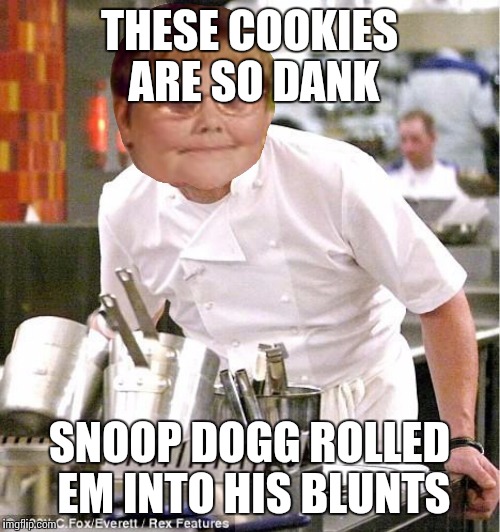 Chef dankerson | THESE COOKIES ARE SO DANK SNOOP DOGG ROLLED EM INTO HIS BLUNTS | image tagged in chef dankerson | made w/ Imgflip meme maker