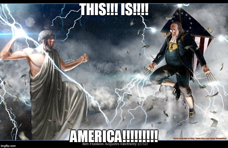 THIS!!! IS!!!! AMERICA!!!!!!!!! | image tagged in zues vs ben frankin | made w/ Imgflip meme maker