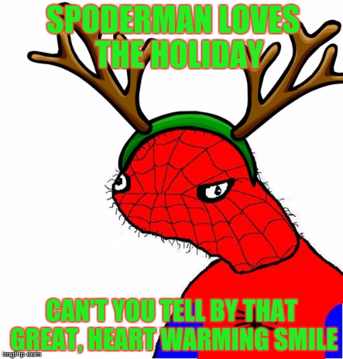 spoderman christmas | SPODERMAN LOVES THE HOLIDAY CAN'T YOU TELL BY THAT GREAT, HEART WARMING SMILE | image tagged in spoderman christmas | made w/ Imgflip meme maker