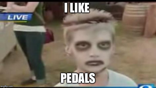 I LIKE PEDALS | made w/ Imgflip meme maker