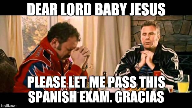 Dear Lord Baby Jesus | DEAR LORD BABY JESUS PLEASE LET ME PASS THIS SPANISH EXAM. GRACIAS | image tagged in dear lord baby jesus | made w/ Imgflip meme maker