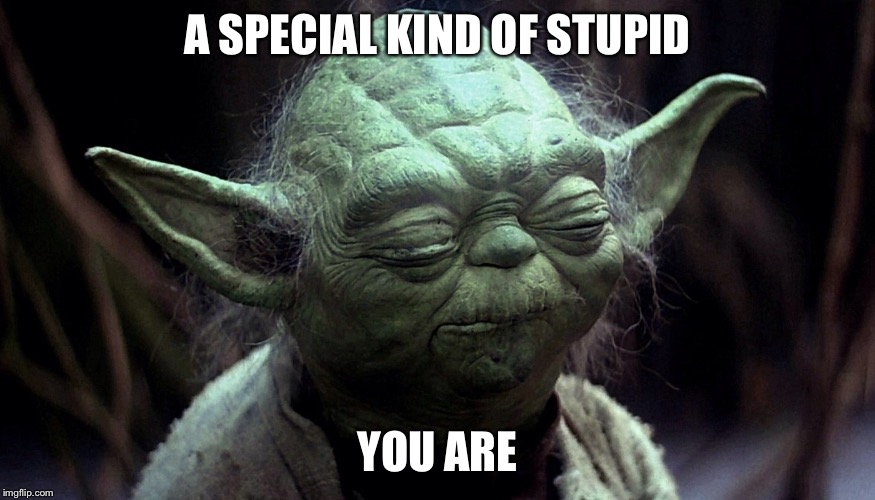 A SPECIAL KIND OF STUPID YOU ARE | made w/ Imgflip meme maker