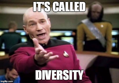 Picard Wtf Meme | IT'S CALLED DIVERSITY | image tagged in memes,picard wtf | made w/ Imgflip meme maker