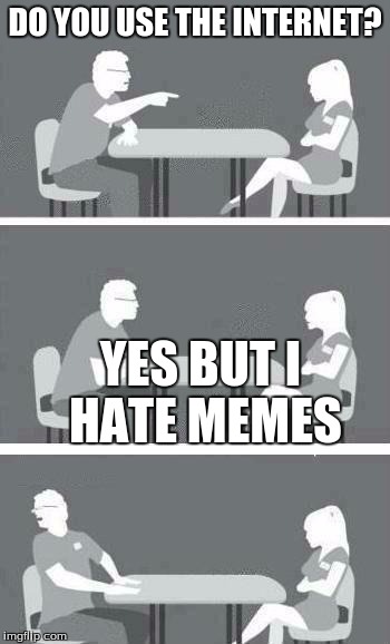 Speed Dating | DO YOU USE THE INTERNET? YES BUT I HATE MEMES | image tagged in speed dating | made w/ Imgflip meme maker