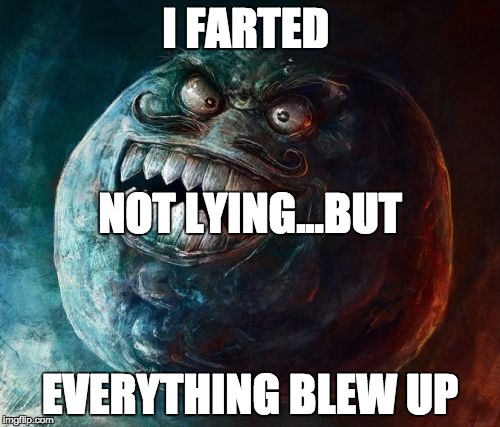 I Lied 2 | I FARTED EVERYTHING BLEW UP NOT LYING...BUT | image tagged in memes,i lied 2 | made w/ Imgflip meme maker