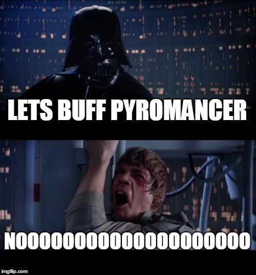 Star Wars No Meme | LETS BUFF PYROMANCER NOOOOOOOOOOOOOOOOOOOO | image tagged in memes,star wars no | made w/ Imgflip meme maker