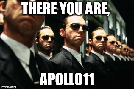 THERE YOU ARE, APOLLO11 | made w/ Imgflip meme maker