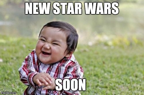 Evil kid waiting for the new star wars  | NEW STAR WARS SOON | image tagged in memes,evil toddler | made w/ Imgflip meme maker
