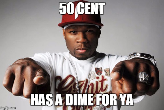 50 CENT HAS A DIME FOR YA | made w/ Imgflip meme maker
